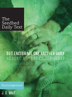 cover image of But Encourage One Another Daily as Long as It Is Called Today: Encouragement